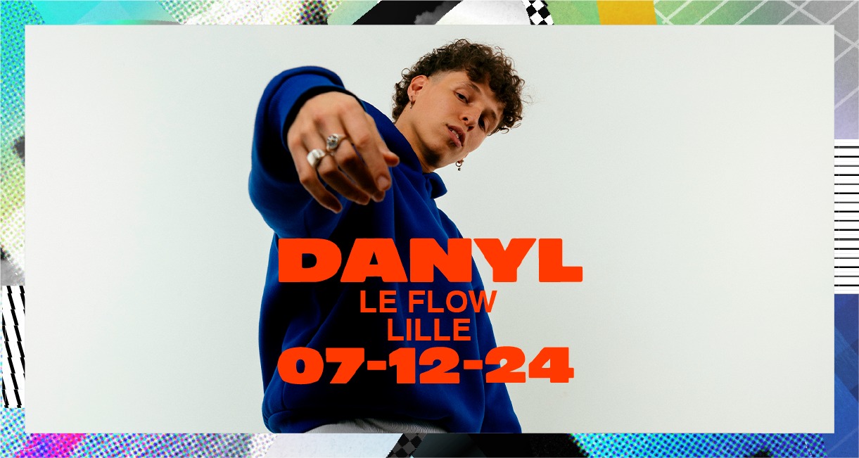 Danyl • Samedi 07 décembre 2024 • Le Flow, Lille Le 7 déc 2024