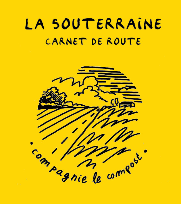 La souterraine (carnet de route) / Compagnie Le Compost Du 6 au 9 nov 2024