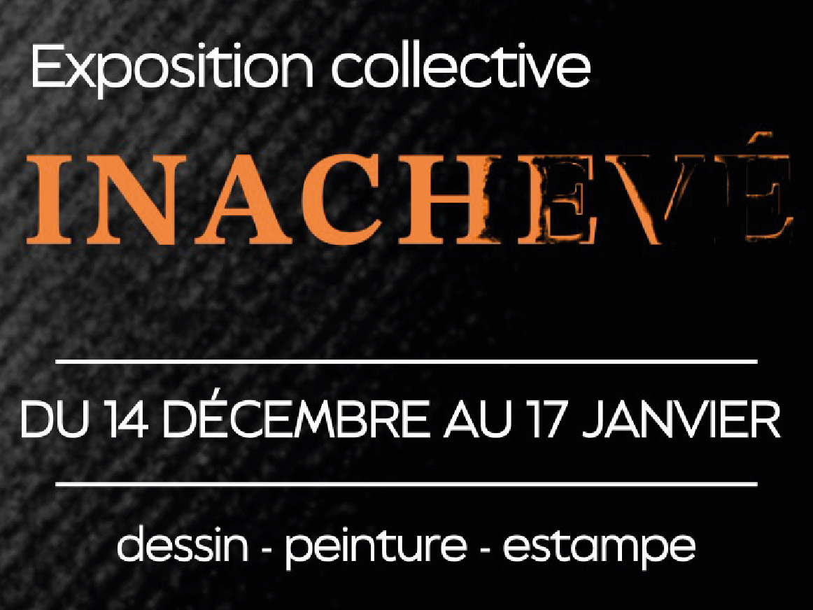 Exposition collective - Inachevé Du 16/12/2024 au 18/1/2025