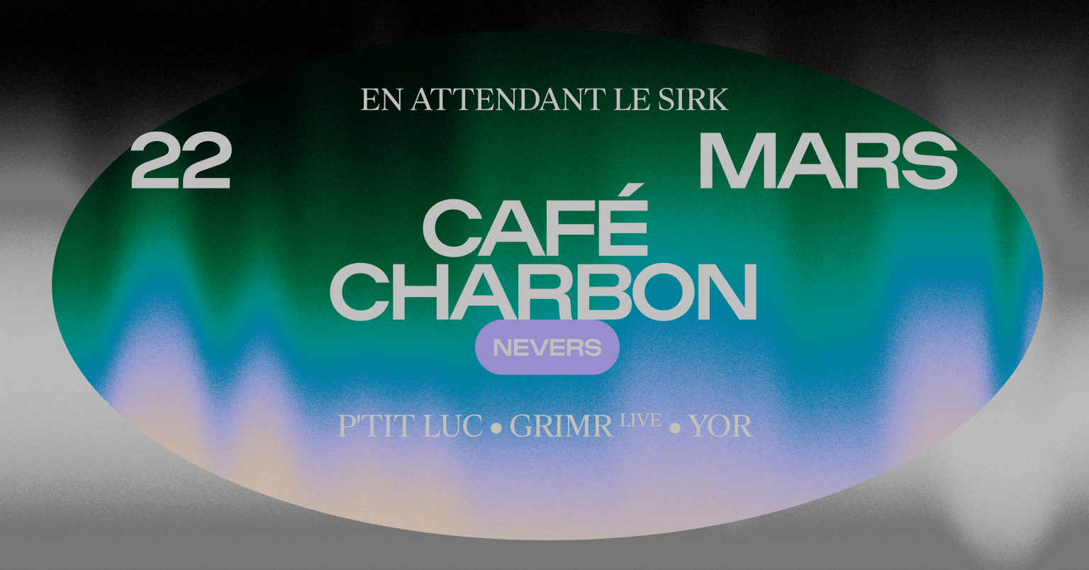 En attendant Le SIRK @ Café Charbon